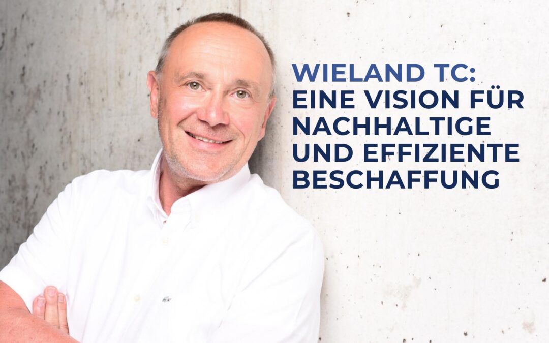 Wieland TC - Eine Vision für nachhaltige und effiziente Beschaffungsstrategien